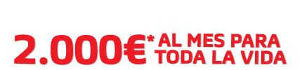 2.000€* al mes para toda la vida